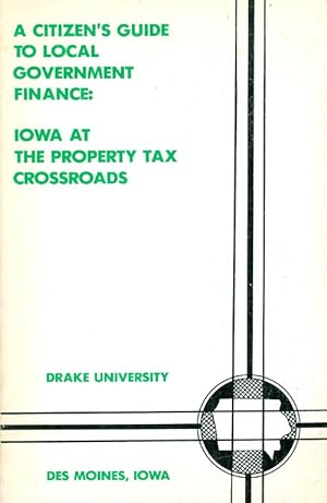 Seller image for A Citizen's Guide to Local Government Finance: Iowa at the Property Tax Crossroads for sale by The Haunted Bookshop, LLC