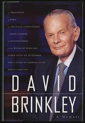 Bild des Verkufers fr David Brinkley: 11 Presidents, 4 Wars, 22 Political Conventions, 1 Moon Landing, 3 Assassinations, 2,000 Weeks of News and Other Stuff on Television and 18 Years of Growing Up in North Carolina zum Verkauf von Between the Covers-Rare Books, Inc. ABAA