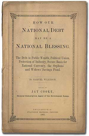 Seller image for How Our National Debt May Be a National Blessing. The Debt is Public Wealth, Political Union, Protection of Industry, Secure Basis for National Currency, the Orphans' and Widows' Savings Fund. Issued by Jay Cooke, General Subscription Agent of the Government Loans for sale by Between the Covers-Rare Books, Inc. ABAA