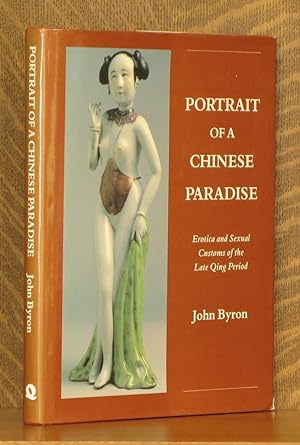 Immagine del venditore per PORTRAIT OF A CHINESE PARADISE, EROTICA AND SEXUAL CUSTOMS OF THE LATE QING PERIOD venduto da Andre Strong Bookseller