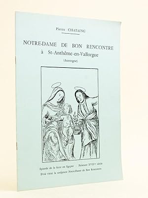 Seller image for Notre-Dame de Bon Rencontre  St-Anthme-en-Vallorgue (Auvergne) : Episode de la fuite en Egypte - Peinture XVIIme sicle - D'o vient la sculpture Notre-Dame de Bon Rencontre. for sale by Librairie du Cardinal