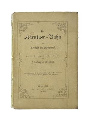 Bild des Verkufers fr Die Krntner-Bahn im Bereiche der Steiermark. Historisch-topographisch geschildert mit Andeutung der Nebenwege. (= Die neuesten Flgelbahnen der Sdbahn in Steiermark. II. Westparthie). zum Verkauf von Versandantiquariat Wolfgang Friebes