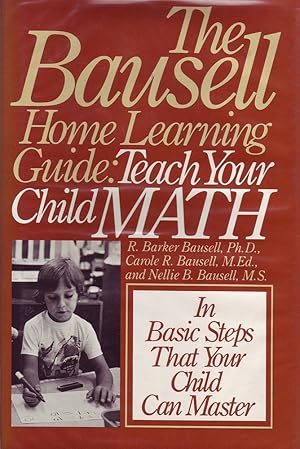 Immagine del venditore per The Bausell Home Learning Guide: Teach Your Child Math in Basic Steps venduto da Mr Pickwick's Fine Old Books