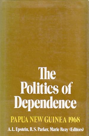 Seller image for The Politics of Dependence. Papua New Guinea 1968. for sale by Asia Bookroom ANZAAB/ILAB