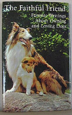 THE FAITHFUL FRIEND, Favorite Writings About Owning and Loving Dogs
