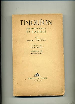 TIMOLEON REFLEXIONS SUR LA TYRANNIE . Préface de Louis Lavelle . Introduction de Raymond Aron