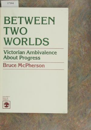 Immagine del venditore per Between two worlds: Victorian ambivalence about progress. venduto da Steven Wolfe Books