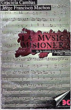Imagen del vendedor de La msica misionera : De la colonia a la revolucin 1768-1830 [musica] a la venta por Mike's Library LLC