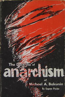 The Doctrine of Anarchism of Michael A. Bakunin.