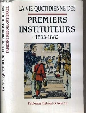 Bild des Verkufers fr LA VIE QUOTIDIENNE DES PREMIERS INSTITUTEURS 1833-1882. zum Verkauf von Le-Livre