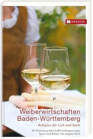 Immagine del venditore per Weiberwirtschaften Baden-Wrttemberg : Refugien fr Leib und Seele - 30 Wirtinnen und ihre Lieblingsrezepte venduto da AHA-BUCH GmbH