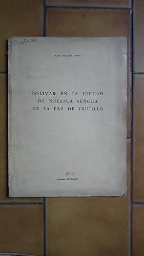 Bild des Verkufers fr BOLIVAR EN LA CIUDAD DE NUESTRA SEORA DE LA PAZ DE TRUJILLO. zum Verkauf von Ernesto Julin Friedenthal