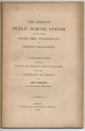 The American public school system and its needs from the standpoint of German pedagogics. Dissert...