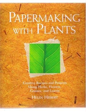 Seller image for Papermaking With Plants: Creative Recipes and Projects Using Herbs, Flowers, Grasses, and Leaves for sale by Gyre & Gimble