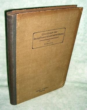 Grundzüge der Dampfmaschinenberechnung. (Dampfmaschinenlehre) ; Lehrbuch zum Selbstunterricht.