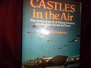 Seller image for Castles in the Air. The Story of the B-17 Flying Fortress Cres of the U.S. 8th Air Force. for sale by BookMine