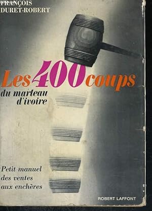 Bild des Verkufers fr LES 400 COUPS DU MARTEAU D'IVOIRE. PETIT MANUEL DES VENTES AUX ENCHERES. zum Verkauf von Le-Livre