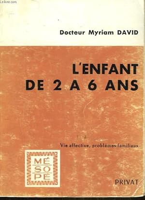 Seller image for L'ENFANT DE 2 A 6 ANS - VIE AFFECTIVE, PROBLEMES FAMILIAUX for sale by Le-Livre