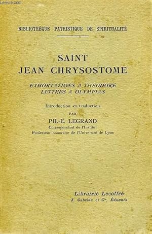 Seller image for SAINT JEAN CHRYSOSYOME, EXHORTATIONS A THEODORE, LETTRES A OLYMPIAS for sale by Le-Livre