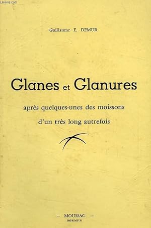 Seller image for GLANES ET GLANURES, APRES QUELQUES-UNES DES MOISSONS D'UN TRES LONG AUTREFOIS for sale by Le-Livre