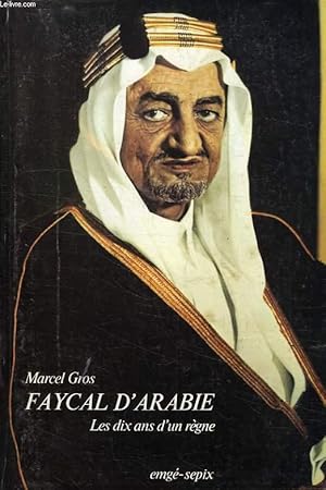 Seller image for FAYCAL D'ARABIE, LES DIX ANS D'UN REGNE. for sale by Le-Livre