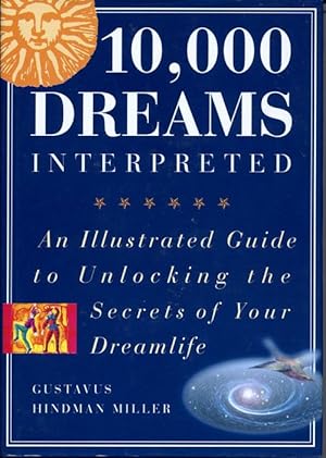 10,000 Dreams Interpreted; An Illustrated Guide to Unlocking the Secrets of Your Dreamlife