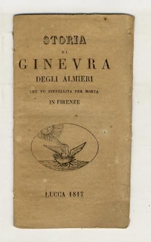 STORIA di Ginevra degli Almieri che fu seppellita per morta in Firenze.