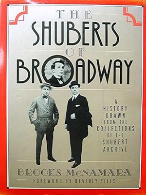 The Shuberts of Broadway: A History Drawn from the Collections of the Shubert Archive
