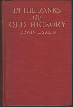 Seller image for In the Ranks of Old Hickory: When with the Western Riflemen in Defence Against Attack from Within and Without, Young and Old of All Degrees United Under Andrew Jackson to Make the Republic's Borders safe for sale by Dorley House Books, Inc.