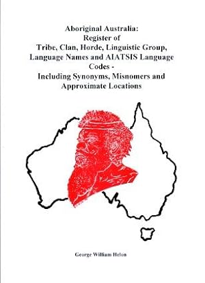 Aboriginal Australia : Register of Tribe, Clan, Horde, Linguistic Group, Language Names and Aiats...