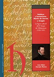 Nobleza y humanismo. Martín de Gurrea y Aragón. La figura cultural del IV Duque de Villahermosa (...