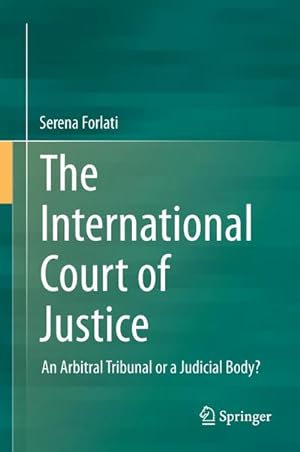 Bild des Verkufers fr The International Court of Justice : An Arbitral Tribunal or a Judicial Body? zum Verkauf von AHA-BUCH GmbH