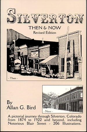 Bild des Verkufers fr Silverton Then & Now: A Pictorial Journey Through Silverton, Colorado from 1874 to 1922 and Beyond, Including Notorious Blair Street zum Verkauf von Clausen Books, RMABA