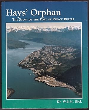 Hays' Orphan The Story of the Port of Prince Rupert