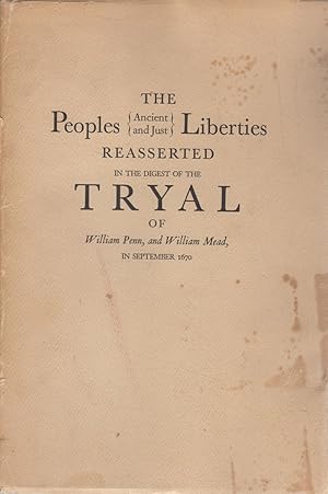 Seller image for The Peoples Ancient and Just Liberties Reasserted in the Digest of the Tryal of William Penn, and William Mead, in September 1670 for sale by Sutton Books