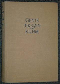 Genie, Irrsinn und Ruhm. Genie - Mythus und Pathologie des Genies.
