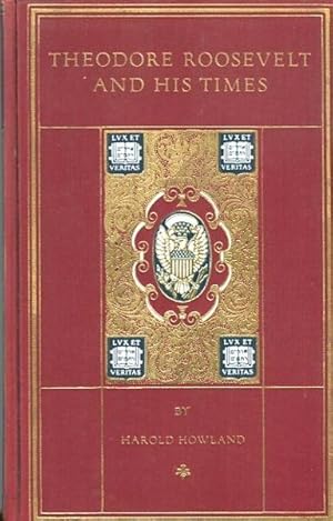 Theodore Roosevelt And His Times. A Chronicle Of The Progressive Movement