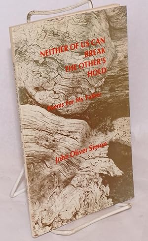 Seller image for Neither of Us Can Break the Other's Hold; poems for my father for sale by Bolerium Books Inc.