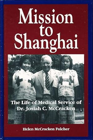 Bild des Verkufers fr MISSION TO SHANGHAI: The Life of Medical Service of Dr. Josiah C. McCracken. zum Verkauf von Bookfever, IOBA  (Volk & Iiams)