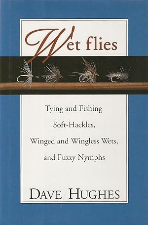 Bild des Verkufers fr WET FLIES: TYING AND FISHING SOFT-HACKLES, WINGED AND WINGLESS WETS, AND FUZZY NYMPHS. By Dave Hughes. First edition reprint. zum Verkauf von Coch-y-Bonddu Books Ltd