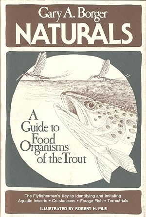 Image du vendeur pour NATURALS: A GUIDE TO FOOD ORGANISMS OF THE TROUT. By Gary A. Borger. Drawings by Robert H. Pils. mis en vente par Coch-y-Bonddu Books Ltd