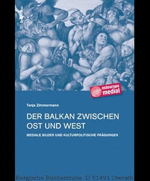 Imagen del vendedor de Der Balkan zwischen Ost und West. Mediale Bilder und kulturpolitische Prgungen. (Osteuropa medial: Knste - Sprachen - Techniken 6). a la venta por Antiquariat Bergische Bcherstube Mewes