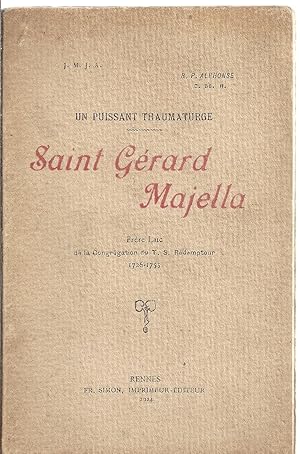 Saint Gérard Majella. Un puissant thaumatruge. Frère laïc de la Congrégation du T. S. Rédempteur ...