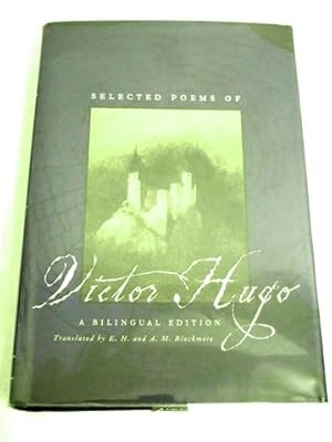 Selected Poems of Victor Hugo. A Bilingual Edition. Translated by E. H. and A. M. Blackmore