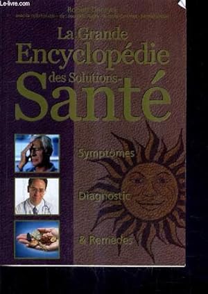 Bild des Verkufers fr LA GRANDE ENCYCLOPEDIE DES SOLUTIONS SANTE SYMPTOMES DIAGNOSTIC ET REMEDES. zum Verkauf von Le-Livre