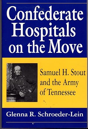 Immagine del venditore per Confederate Hospitals on the Move: Samuel H. Stout and the Army of Tennessee venduto da Dorley House Books, Inc.