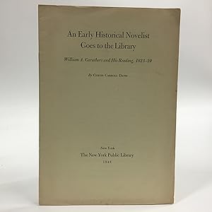 Seller image for An Early Historical Novelist Goes to the library: William A. Caruthers and His Reading, 1823-29 for sale by Commonwealth Book Company, Inc.