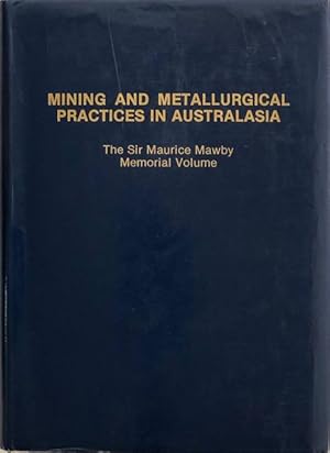 Mining and metallurgical practices in Australasia : Sir Maurice Mawby memorial volume.