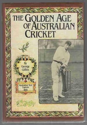Seller image for THE GOLDEN AGE OF AUSTRALIAN CRICKET for sale by M. & A. Simper Bookbinders & Booksellers