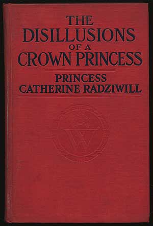 Immagine del venditore per The Disillusions of a Crown Princess Being the Story of the Courtship and Married Life of Cecile, Ex-Crown Princess of Germany venduto da Between the Covers-Rare Books, Inc. ABAA